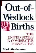 Out-Of-Wedlock Births The United States in Comparative Perspective cover