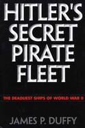 Hitler's Secret Pirate Fleet The Deadliest Ships Of World War Ii cover