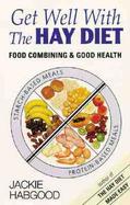 Get Well With the Hay Diet Food Combining and Good Health With More Help for Medically Unrecognised Illness cover