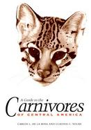 A Guide to the Carnivores of Central America Natural History, Ecology, and Conservation cover