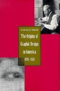 The Origins of Graphic Design in America 1870-1920 cover