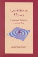 Gravitational Physics: Exploring the Structure of Space and Time cover