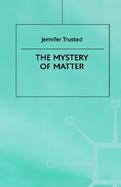 The Mystery of Matter cover