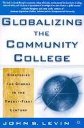 Globalizing the Community College Strategies for Change in the Twenty-First Century cover