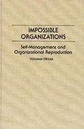Impossible Organizations: Self-Management and Organizational Reproduction cover