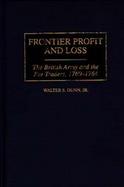 Frontier Profit and Loss The British Army and the Fur Traders, 1760-1764 cover