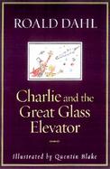 Charlie and the Great Glass Elevator The Further Adventures of Charlie Bucket and Willy Wonka, Chocolate-Maker Extraordinary cover