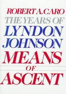 Means of Ascent The Years of Lyndon Johnson (volume2) cover