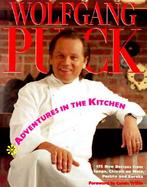 Adventures in the Kitchen: 175 New Recipes from Spago, Chinois on Main, Postrio and Eureka cover