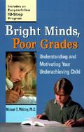 Bright Minds, Poor Grades Understanding and Motivating Your Underachieving Child cover