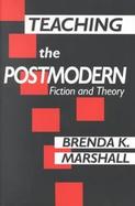 Teaching the Postmodern Fiction and Theory cover