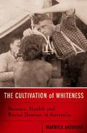 The Cultivation of Whiteness Science, Health and Racial Destiny in Australia cover