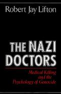 The Nazi Doctors Medical Killing and the Psychology of Genocide cover