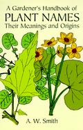 A Gardener's Handbook of Plant Names Their Meanings and Origins cover