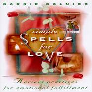 Simple Spells for Love Ancient Practices for Emotional Fulfillment cover