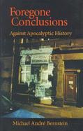 Foregone Conclusions: Against Apocalyptic History cover