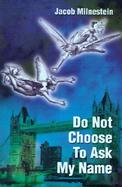 Do Not Choose to Ask My Name cover