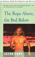 The Rope Above, the Bed Below cover