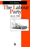 The Labour Party Since 1945 cover