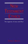 New Testament Ethics The Legacies of Jesus and Paul cover