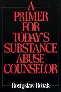 A Primer for Today's Substance Abuse Counselor cover
