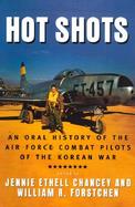 Hot Shots: An Oral History of the Air Force Combat Pilots of the Korean War cover
