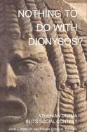 Nothing to Do With Dionysus? Athenian Drama in Its Social Context cover