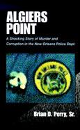 Algiers Point A Shocking Story of Murder and Corruption in the N.O. Police Dept cover