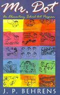 Mr. Dot An Elementary School Art Program cover