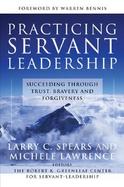 Practicing Servant-Leadership Succeeding Through Trust, Bravery, And Forgiveness cover