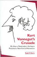Kurt Vonnegut's Crusade Or, How a Postmodern Harlequin Preached a New Kind of Humanism cover