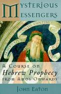 Mysterious Messengers: A Course on Hebrew Prophecy from Amos Onwards cover