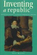 Inventing a Republic The Political Culture of the English Commonwealth 1649-1653 cover