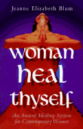 Woman Heal Thyself An Ancient Healing System for Contemporary Women cover
