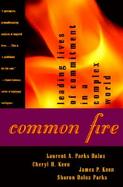 Common Fire Leading Lives of Commitment in a Complex World cover