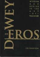 Dewey and Eros Wisdom and Desire in the Art of Teaching cover
