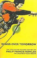 Wings Over Tomorrow The Collected Science Fiction Of Philip Francis Nowlan cover