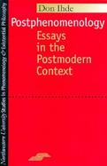 Postphenomenology Essays in the Postmodern Context cover