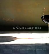 A Perfect Glass of Wine Choosing, Serving, and Enjoying cover