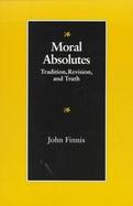 Moral Absolutes Tradition, Revision and Truth cover