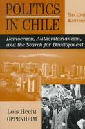 Politics in Chile Democracy, Authoritarianism, and the Search for Development cover