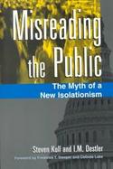 Misreading the Public The Myth of a New Isolationism cover