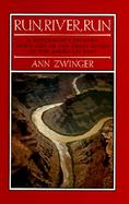 Run, River, Run A Naturalist's Journey Down One of the Great Rivers of the American West cover
