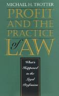 Profit and the Practice of Law: What's Happened to the Legal Profession cover