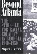 Beyond Atlanta The Struggle for Racial Equality in Georgia, 1940-1980 cover