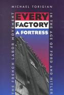 Every Factory a Fortress The French Labor Movement in the Age of Ford and Hitler cover