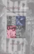 Assimilating Asians Gendered Strategies of Authorship in Asian America cover