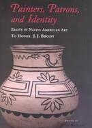 Painters, Patrons, and Identity: Essays in Native American Art to Honor J. J. Brody cover