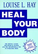 Heal Your Body The Mental Causes for Physical Illness and the Metaphysical Way to Overcome Them/102A cover