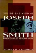 Inside the Mind of Joseph Smith Psychobiography and the Book of Mormon cover